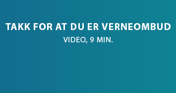  Video, 9 min. "Takk for at du er verneombud!" 